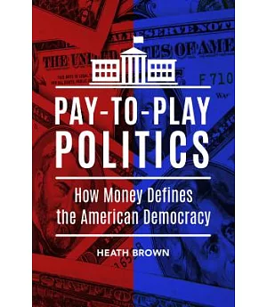 Pay-to-Play Politics: How Money Defines the American Democracy