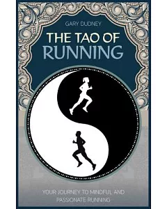 The Tao of Running: Your Journey to Mindful and Passionate Running