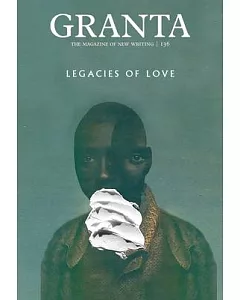 Granta 136: Legacies of Love