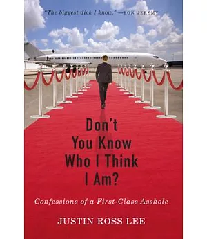 Don’t You Know Who I Think I Am?: Confessions of a First-Class Asshole