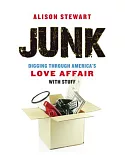 Junk: Digging Through America’s Love Affair With Stuff