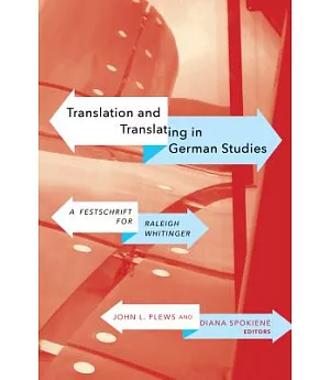 Translation and Translating in German Studies: A Festschrift for Raleigh Whitinger