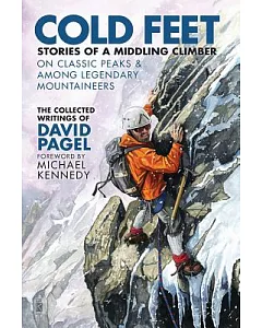 Cold Feet: Stories of a Middling Climber on Classic Peaks & Among Legendary Mountaineers