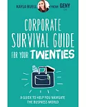 Corporate Survival Guide for Your Twenties: A Guide to Help You Navigate the Business World