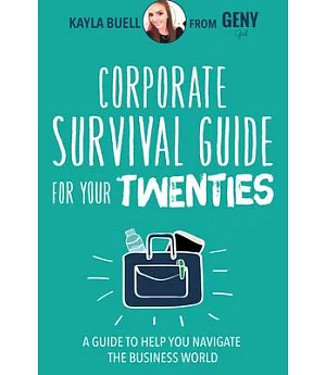 Corporate Survival Guide for Your Twenties: A Guide to Help You Navigate the Business World