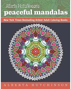 alberta Hutchinson’s Peaceful Mandalas: New York Times Bestselling Artists’ Adult Coloring Books