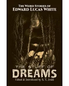 The Stuff of Dreams: The Weird Stories of Edward Lucas White