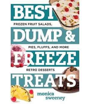 Best Dump & Freeze Treats: Frozen Fruit Salads, Pies, Fluffs, and More Retro Desserts