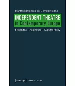 Independent Theatre in Contemporary Europe: Structures - Aesthetics - Cultural Policy
