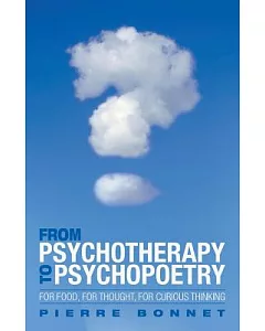From Psychotherapy to Psychopoetry: For Food, for Thought, for Curious Thinking