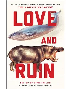 Love and Ruin: Tales of Obsession, Danger, and Heartbreak from the Atavist Magazine