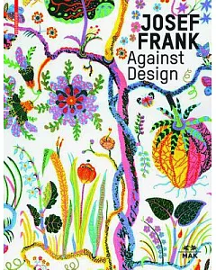 Josef Frank Against Design: Das Anti-formalistische Werk / The Anti-formalist Oeuvre of the Architect