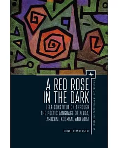 A Red Rose in the Dark: Self-Constitution Through the Poetic Language of Zelda, Amichai, Kosman, and Adaf