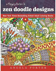 Angela Porter’s Zen Doodle Designs: New York Times Bestselling Artists’ Adult Coloring Books