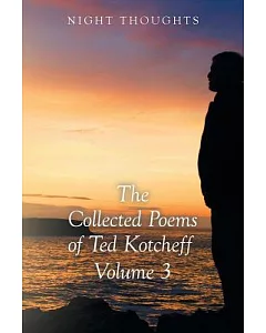 Night Thoughts: The Collected Poems of Ted kotcheff