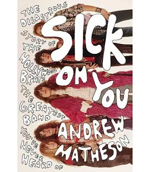 Sick on You: The Disastrous Story of the Hollywood Brats, the Greatest Band You’ve Never Heard Of