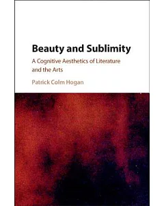 Beauty and Sublimity: A Cognitive Aesthetics of Literature and the Arts