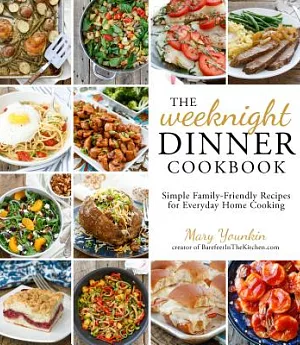 The Weeknight Dinner Cookbook: Simple Family-Friendly Recipes for Everyday Home Cooking
