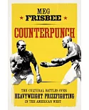 Counterpunch: The Cultural Battles over Heavyweight Prizefighting in the American West