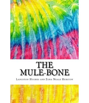 The Mule-bone: Includes Mla Style Citations for Scholarly Secondary Sources, Peer-reviewed Journal Articles and Critical Essays