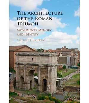 The Architecture of the Roman Triumph: Monuments, Memory, and Identity