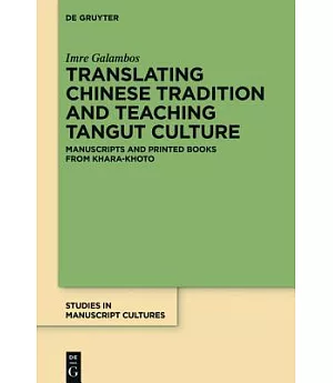 Translating Chinese Tradition and Teaching Tangut Culture: Manuscripts and Printed Books from Khara Khoto