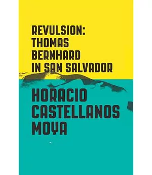 Revulsion: Thomas Bernhard in San Salvador