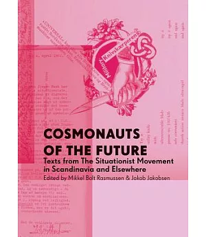 Cosmonauts of the Future: Texts from the Situationist Movement in Scandinavia and Elsewhere