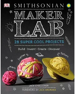 Maker Lab: 28 Super Cool Projects: Build - Invent - Create - Discover