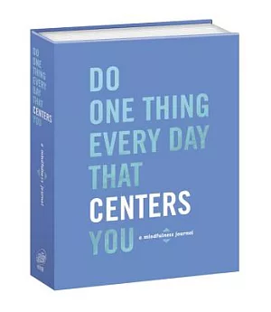 Do One Thing Every Day That Centers You: A Mindfulness Journal