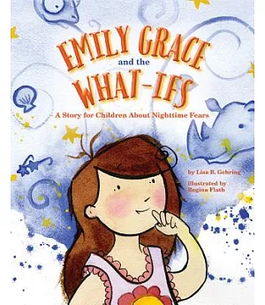 Emily Grace and the What-ifs: A Story for Children About Nighttime Fears