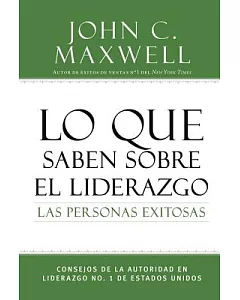 Lo que saben sobre el liderazgo las personas exitosas/ What Successful People Know About Leadership: Consejos de la autoridad en