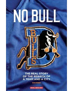 No Bull: The Real Story of the Rebirth of a Team and a City