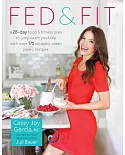 Fed & Fit: A 28-Day Food & Fitness Plan to Jump-Start Your Life With over 175 Squeaky-Clean Paleo Recipes