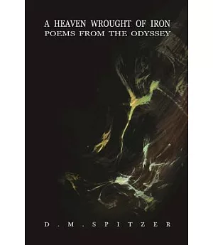A Heaven Wrought of Iron: Poems from the Odyssey