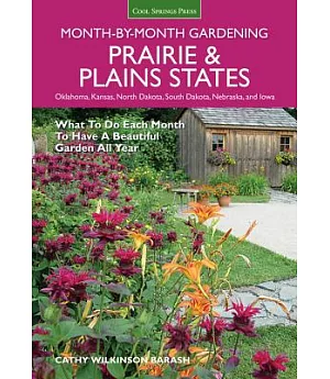 Prairie & Plains States Month-By-Month Gardening: What to Do Each Month to Have a Beautiful Garden All Year