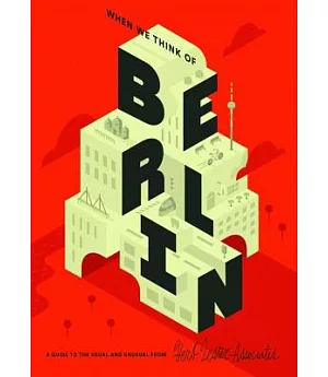 When We Think of Berlin: A Guide to the Usual and Unusual
