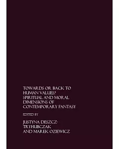 Towards or Back to Human Values?: Spiritual and Moral Dimensions of Contemporary Fantasy