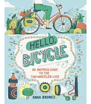 Hello, Bicycle: An Inspired Guide to the Two-Wheeled Life