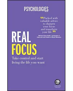 Real Focus: Take control and start living the life you want