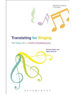 Translating for Singing: The Theory, Art and Craft of Translating Lyrics