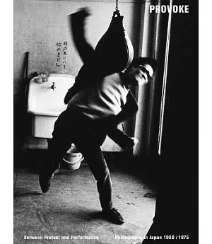 Provoke: Between Protest and Performance: Photography in Japan 1960/1975