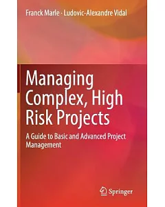 Managing Complex, High Risk Projects: A Guide to Basic and Advanced Project Management