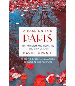 A Passion for Paris: Romanticism and Romance in the City of Light