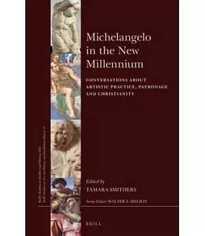 Michelangelo in the New Millennium: Conversations About Artistic Practice, Patronage and Christianity