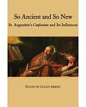 So Ancient and So New: St. Augustine’s Confessions and Its Influence