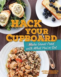 Hack Your Cupboard: Make Great Food With What You’ve Got