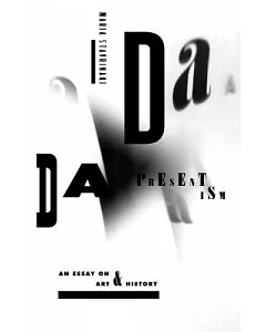 Dada Presentism: An Essay on Art & History