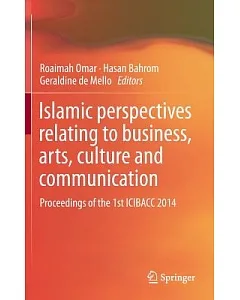 Islamic Perspectives Relating to Business, Arts, Culture and Communication: Proceedings of the 1st Icibacc 2014
