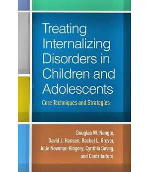 Treating Internalizing Disorders in Children and Adolescents: Core Techniques and Strategies